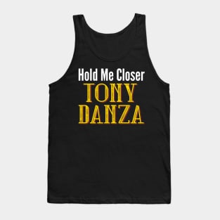 Hold Me Closer Tony Danza Tank Top